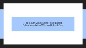 Top Solar Panel Expert In South Miami Offers Hassle-Free Installation With No Upfront Cost