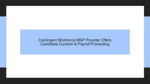 Contingent Workforce MSP Provider Offers Candidate Curation, Payroll & Billing Processing