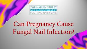Can Pregnancy Cause Fungal Nail Infection