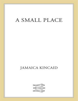 Kincaid, Jamaica A Small Place Farrar, Straus And Giroux (2000)