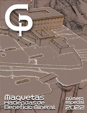GUANAJUATO, Legados y Tesoros Patrimoniales -MAQUETAS HACIENDAS DE BENEFICIO MINERAL                         Numero Especial Maquetas Diciembre 2022 Normal
