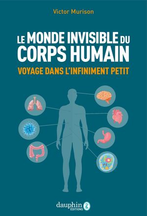 LE MONDE INVISIBLE DU CORPS HUMAIN