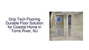 Grip Tech Flooring Delivers Durable Floor Solution for Coastal Home in Toms River, NJ