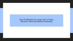 Fast Certification For Laser Hair & Tattoo Removal | Montreal Medical Aesthetics