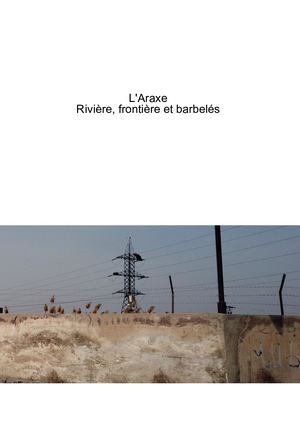 Araxe, rivière, frontière et barbelés