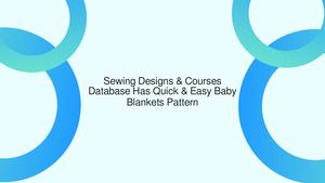 Sewing Designs & Courses Database Has Quick & Easy Baby Blankets Pattern