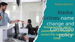 Alaska Airlines Change Name Or Corcention Policy