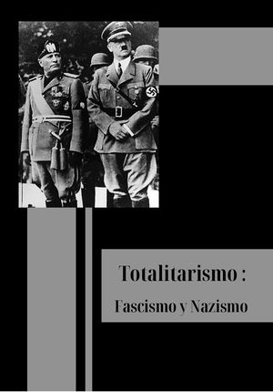 Totalitarismo: Fascismo y Nazismo