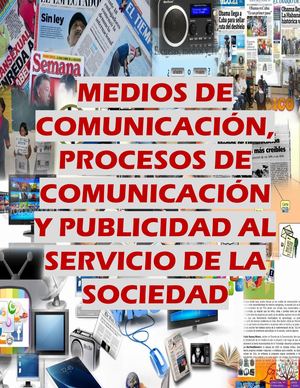 Medios de Comunicación, Procesos de Comunicación y Publicidad al Servicio de la Sociedad.