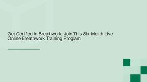 Become A Certified Breathwork Facilitator: Join Six-Month Live Online Breathwork Training Program