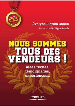 Nous Sommes Tous Des Vendeurs ! - Idées Reçues, Témoignages, Expériences