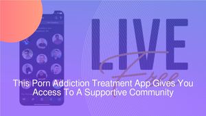 This Porn Addiction Treatment App Gives You Access To A Supportive Community