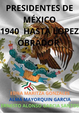 Presidentes De México 1940 Hasta Lopez Obrador