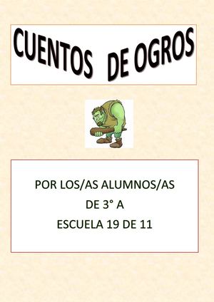 CUENTOS DE OGROS POR LOS/AS ALUMNOS/AS DE 3° A-ESCUELA 19 DE 11