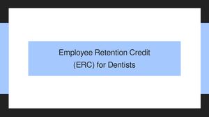 Employee Retention Credit (ERC) for Dentists