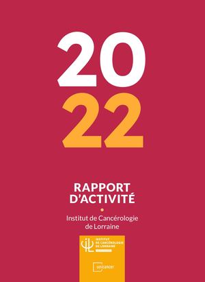 Rapport d'activité 2022 de l'Institut de Cancérologie d Lorraine