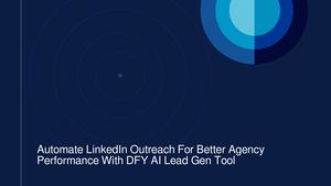 Automate LinkedIn Outreach For Better Agency Performance With DFY AI Lead Gen Tool