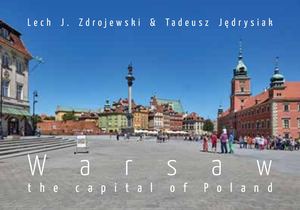 Warsaw the capital of Poland / Lech J. Zdrojewski i Tadeusz Jędrysiak