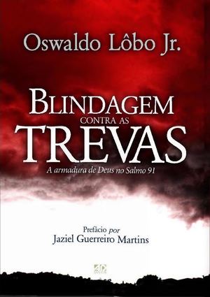 Blindagem Contra As Trevas (Batalha Espiritual) Oswaldo Lôbo