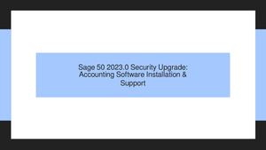 Sage 50 2023.0 Security Upgrade: Accounting Software Installation & Support For SMBs