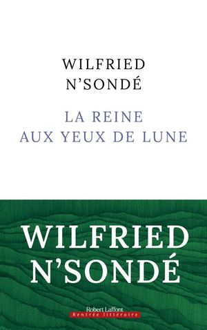 Extrait - La Reine Aux Yeux De Lune- Wilfried N'sondé - Rentrée littéraire 2023