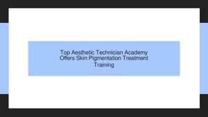 Toronto's Top Aesthetic Technician Academy Offers Skin Pigmentation Treatment Training