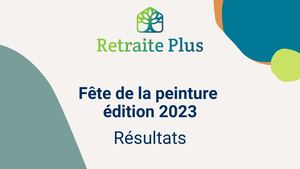 Resultats du Grand concours de peinture de Retraite Plus édition 20232023
