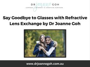 Say Goodbye To Glasses With Refractive Lens Exchange By Dr Joanne Goh