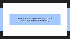 How to Publish a Bestseller in 2023: An Insider's Guide to Self-Publishing