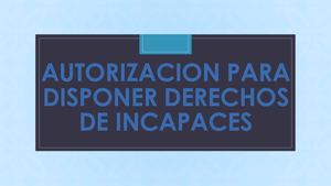 Autorizacion Para Disponer Derechos De Incapaces