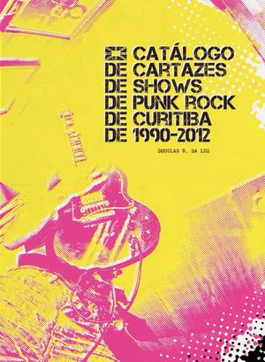 Catálogo de Cartazes de Shows de Punk Rock em Curitiba 1990-2012