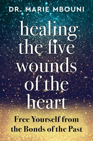 Healing the Five Wounds of the Heart by Dr. Marie Mbouni - Sample
