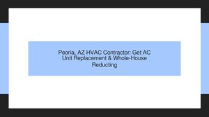 Peoria, AZ HVAC Contractor: Get AC Unit Replacement & Whole-House Reducting