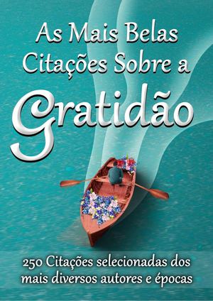As Mais Belas Citações Sobre A Gratidão: 250 Citações Selecionadas