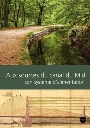 Aux sources du Canal du Midi. Son système d’alimentation