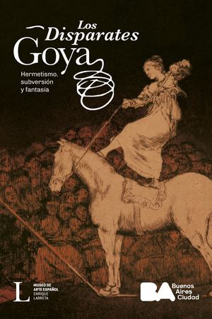 Goya. Los Disparates