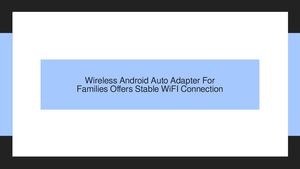 Wireless Android Auto Adapter For Families Offers Stable WiFI Connection