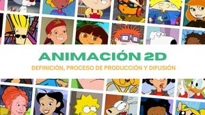 Animación 2D: Definición, proceso de producción y medios de difusión