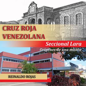 Cruz Roja Venezolana Seccional Lara Orígenes De Una Misión