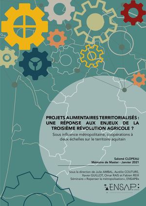 Projets alimentaires territorialisés : une réponse aux enjeux de la troisième révolution agricole? Sous influence métropolitaine, coopérations à deux échelles sur le territoire aquitain, ENSAP de Bordeaux, janvier 2021 - cliquez ici -