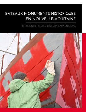 Bateaux Monuments historiques en Nouvelle-Aquitaine - Entretenir et restaurer les bateaux en métal