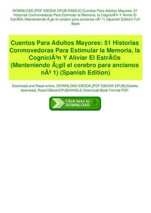 Cuentos Para Adultos Mayores 51 Historias Conmovedoras Para Estimular La Memoria La Cogniciãƒâ³n Y Aliviar El Estrãƒâ©s (Manteniendo ÃƒÂ¡Gil El Cerebro Para Ancianos Nã‚âº 1) (Spanish Edition)