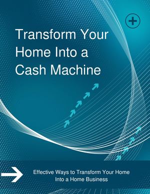 Transform Your Home Into A Cash Machine (1)