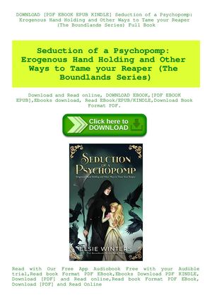 Seduction Of A Psychopomp Erogenous Hand Holding And Other Ways To Tame Your Reaper (The Boundlands Series)
