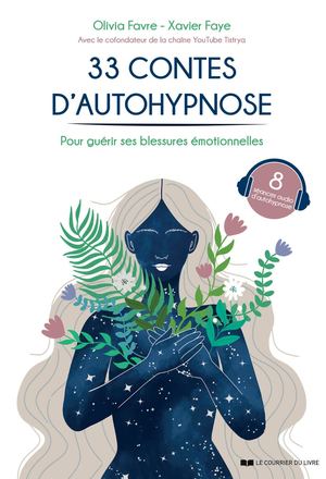 33 contes d'autohypnose, Olivia FAVRE, Xavier FAYE (EXTRAIT)
