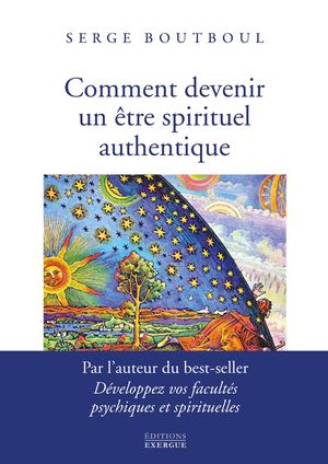 Comment devenir un être spirituel authentique, Serge BOUTBOUL (EXTRAIT)