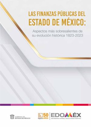 Las Finanzas Públicas del Estado de México: Aspectos más sobresalientes de su evolución histórica 1823-2023