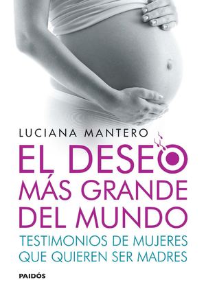 EL DESEO MÁS GRANDE DEL MUNDO — TESTIMONIOS DE MUJERES QUE QUIEREN SER MADRES