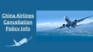 China Airlines Cancellation Policy info status