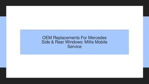 OEM Replacements For Mercedes Side & Rear Windows: Millis Mobile Service